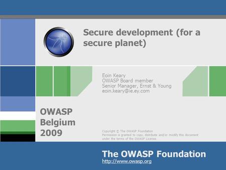 Copyright © The OWASP Foundation Permission is granted to copy, distribute and/or modify this document under the terms of the OWASP License. The OWASP.