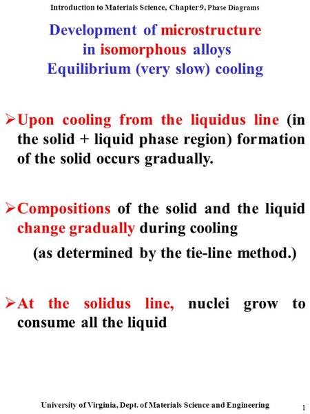 Introduction to Materials Science, Chapter 9, Phase Diagrams University of Virginia, Dept. of Materials Science and Engineering 1 Development of microstructure.