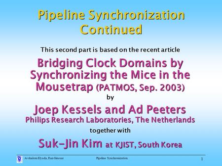 Avshalom Elyada, Ran GinosarPipeline Synchronization 1 Pipeline Synchronization Continued This second part is based on the recent article Bridging Clock.