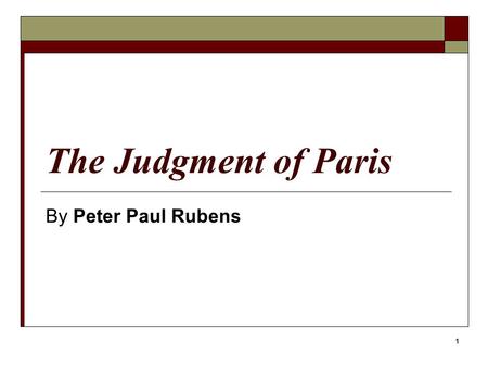 1 The Judgment of Paris By Peter Paul Rubens. 2 The Judgment of Paris.