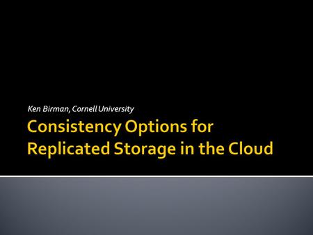 Ken Birman, Cornell University.  In a 2000 PODC keynote, Brewer speculated that Consistency is in tension with Availability and Partition Tolerance 