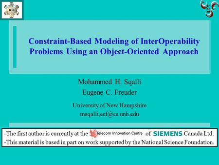 Constraint-Based Modeling of InterOperability Problems Using an Object-Oriented Approach Mohammed H. Sqalli Eugene C. Freuder University of New Hampshire.