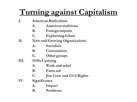 Turning against Capitalism I.American Radicalism A.American traditions B.Foreign imports C.Explaining failure II.New and Growing Organizations A.Socialists.