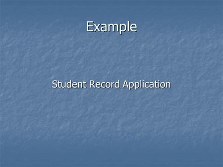 Example Student Record Application. Environment Run environment: JDK 1.4 Run environment: JDK 1.4 Web server: TOMCAT as JSP container Web server: TOMCAT.