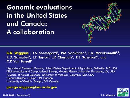 G.R. Wiggans 1, T.S. Sonstegard 1, P.M. VanRaden 1, L.K. Matukumalli 1,2, R.D. Schnabel 3, J.F. Taylor 3, J.P. Chesnais 4, F.S. Schenkel 5, and C.P. Van.