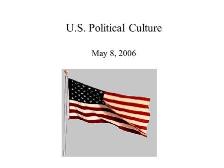 U.S. Political Culture May 8, 2006. Who is this?