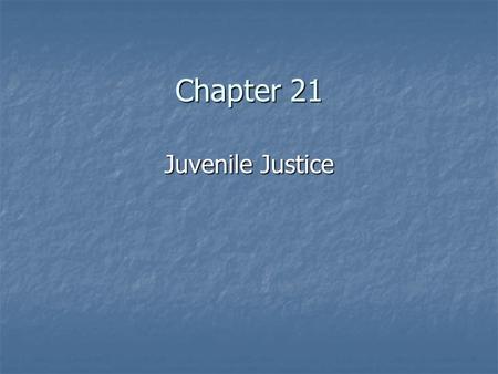 Chapter 21 Juvenile Justice. Introduction Juvenile Delinquency – actions of a juvenile in violation of the criminal law. Juvenile Delinquency – actions.