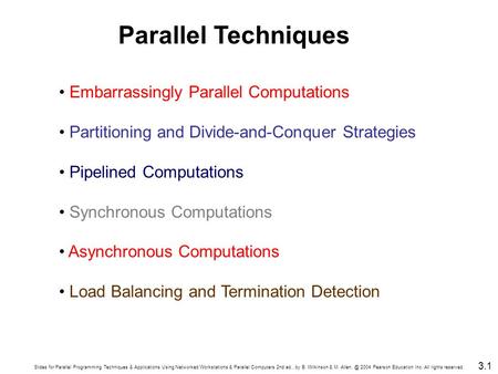 Slides for Parallel Programming Techniques & Applications Using Networked Workstations & Parallel Computers 2nd ed., by B. Wilkinson & M. 2004.