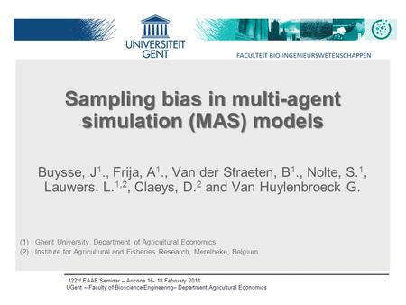 Sampling bias in multi-agent simulation (MAS) models Buysse, J 1., Frija, A 1., Van der Straeten, B 1., Nolte, S. 1, Lauwers, L. 1,2, Claeys, D. 2 and.