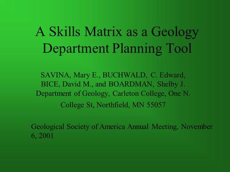 A Skills Matrix as a Geology Department Planning Tool SAVINA, Mary E., BUCHWALD, C. Edward, BICE, David M., and BOARDMAN, Shelby J. Department of Geology,