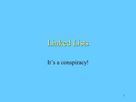 1 Linked Lists It’s a conspiracy!. 2 Linked list: a data structure used to represent an ordered list Consists of a sequence of nodes A node consists of.