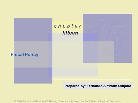 C h a p t e r fifteen © 2006 Prentice Hall Business Publishing Economics R. Glenn Hubbard, Anthony Patrick O’Brien—1 st ed. Prepared by: Fernando & Yvonn.