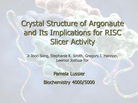 Crystal Structure of Argonaute and Its Implications for RISC Slicer Activity Ji-Joon Song, Stephanie K. Smith, Gregory J. Hannon, Leemor Joshua-Tor Pamela.