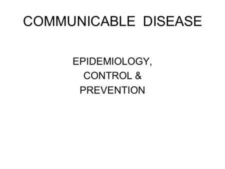 COMMUNICABLE DISEASE EPIDEMIOLOGY, CONTROL & PREVENTION.