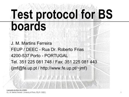 Leonardo da Vinci ALLEGRO © J. M. Martins Ferreira - University of Porto (FEUP / DEEC)1 Test protocol for BS boards J. M. Martins Ferreira FEUP / DEEC.