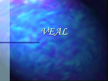 VEAL. INTRODUCTION n Veal is a very controversial meat. Many have a lot of opinions on how this product should be handled. In this presentation, it will.