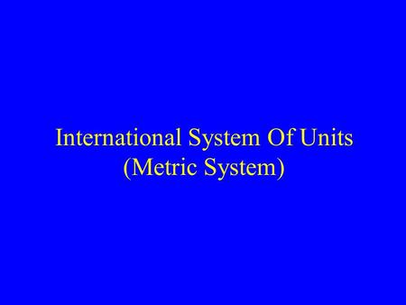 International System Of Units (Metric System). Types of Measurements 1- QUALITATIVE MEASUREMENTS: observations of reactions — changes in color and physical.