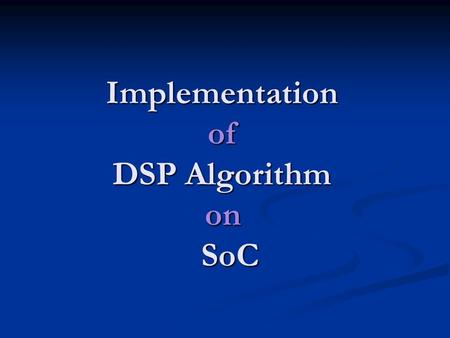 Implementation of DSP Algorithm on SoC. Mid-Semester Presentation Student : Einat Tevel Supervisor : Isaschar Walter Accompaning engineer : Emilia Burlak.