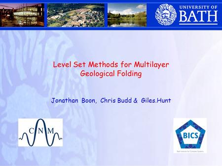 Level Set Methods for Multilayer Geological Folding Jonathan Boon, Chris Budd & Giles.Hunt.