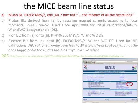 The MICE beam line status a)Muon BL: P=208 MeV/c, emi_N= 7 mm rad “... the mother of all the beamlines “ b)Proton BL: derived from (a) by rescaling magnet.