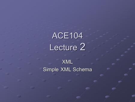 ACE104 Lecture 2 XML Simple XML Schema. XML in messaging Most modern languages have method of representing structured data. Typical flow of events in.