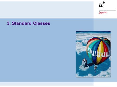 3. Standard Classes. Birds-eye view © Oscar Nierstrasz ST — Introduction 1.2 Reify everything — by reifying its entire implementation model, Smalltalk.