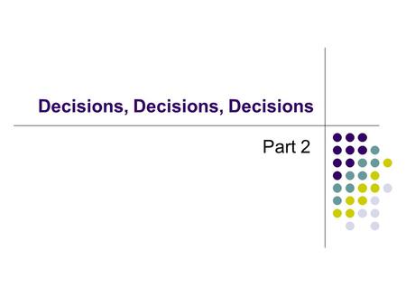 Decisions, Decisions, Decisions Part 2. Situation 1-Decision-Family Status You must determine your family situation. With each choice, you start with.