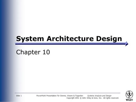 PowerPoint Presentation for Dennis, Wixom & Tegarden Systems Analysis and Design Copyright 2001 © John Wiley & Sons, Inc. All rights reserved. Slide 1.