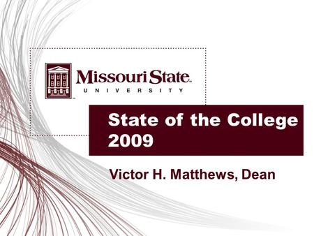 State of the College 2009 Victor H. Matthews, Dean.