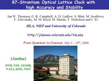 Jan W. Thomsen, G. K. Campbell, A. D. Ludlow, S. Blatt, M. Swallows, T. Zelevinsky, M. M. Boyd, M. Martin, T. Nicholson and J. Ye JILA, NIST and University.