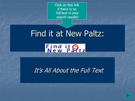 Find it at New Paltz: It’s All About the Full Text It’s All About the Full Text Click on this link if there is no full text in your search results!