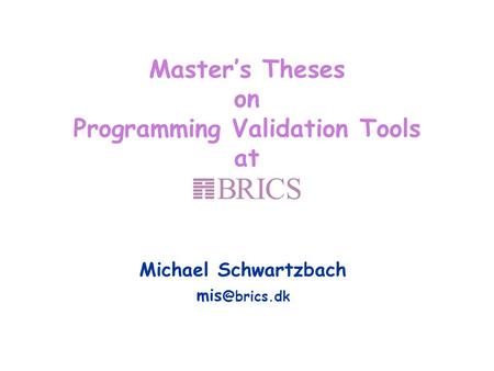 Master’s Theses on Programming Validation Tools at Michael Schwartzbach