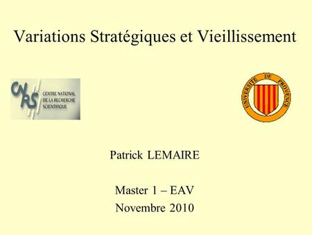 Variations Stratégiques et Vieillissement Patrick LEMAIRE Master 1 – EAV Novembre 2010.