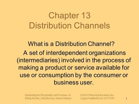 Marketing for Hospitality and Tourism, 3e©2003 Pearson Education, Inc. Philip Kotler, John Bowen, James MakensUpper Saddle River, NJ 074581 Chapter 13.