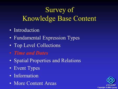 Copyright © 2002 Cycorp Introduction Fundamental Expression Types Top Level Collections Time and Dates Spatial Properties and Relations Event Types Information.