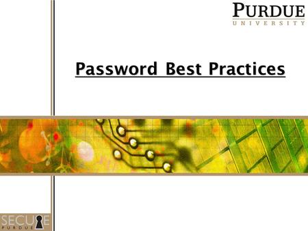 Password Best Practices.  Never share your login ids and/or passwords  Remember: you are responsible for any activities associated with your login and.