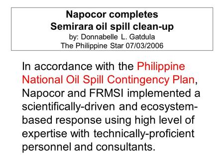 Napocor completes Semirara oil spill clean-up by: Donnabelle L. Gatdula The Philippine Star 07/03/2006 In accordance with the Philippine National Oil Spill.