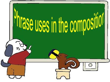 Phrase Uses in The Composition. 例： （ 2010 江西卷） 英语中 please, thank you, sorry 等礼貌 用语具有增进友谊，改善关系，化解矛盾 等神奇力量，因而被称为 magic words. 请 以 Magic power of polite.