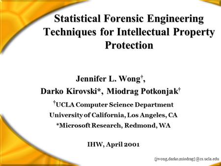 Statistical Forensic Engineering Techniques for Intellectual Property Protection Jennifer L. Wong †, Darko Kirovski*,