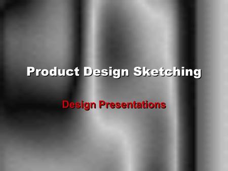 Product Design Sketching Design Presentations. Purposes of design presentation Inform the viewer –Hard-facts e.g. size and shape, construction, operation,