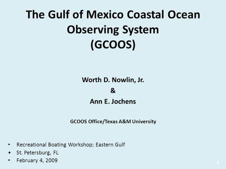 The Gulf of Mexico Coastal Ocean Observing System (GCOOS) Worth D. Nowlin, Jr. & Ann E. Jochens GCOOS Office/Texas A&M University 1 Recreational Boating.