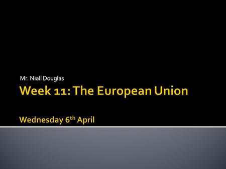 Mr. Niall Douglas.  9am-10am: Reading and vocab check  10am-11am: The history of the European Union  11.20am-12.20pm: TOIEC  12.20pm-12.40pm: Business.