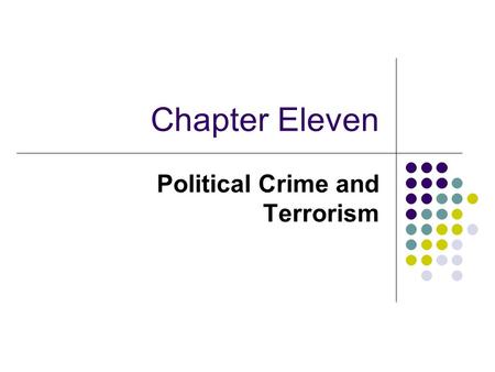 Chapter Eleven Political Crime and Terrorism. Political Crime Since 9/11 political crime and terrorism have become important areas of criminological inquiry.