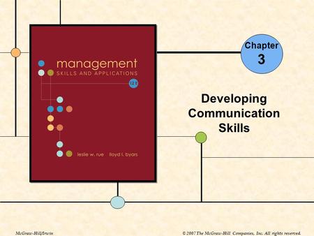 Chapter 3 Developing Communication Skills McGraw-Hill/Irwin© 2007 The McGraw-Hill Companies, Inc. All rights reserved.