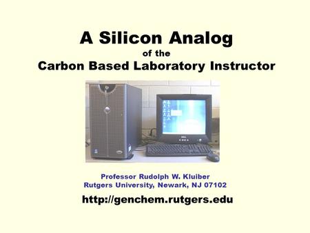 A Silicon Analog of the Carbon Based Laboratory Instructor  Professor Rudolph W. Kluiber Rutgers University, Newark, NJ 07102.