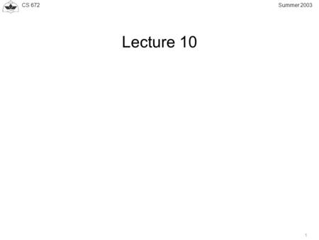 CS 672 1 Summer 2003 Lecture 10. CS 672 2 Summer 2003 LSP Tunnel A traffic trunk is defined as an aggregate (or collection) of flows of same QoS. At the.