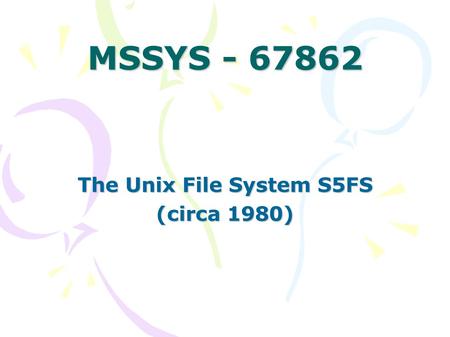 MSSYS - 67862 The Unix File System S5FS (circa 1980)