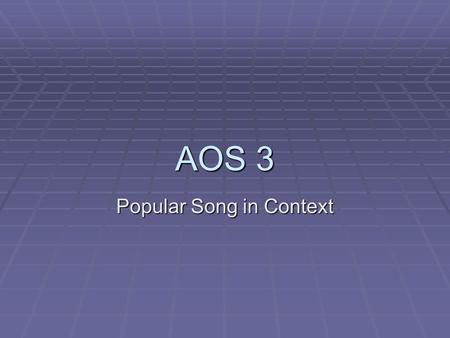 AOS 3 Popular Song in Context. The Blues  The Blues began as a music of hardship developed by the descendants of the African slaves.  The lyrics (words)