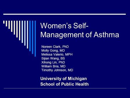 Noreen Clark, PhD Molly Gong, MD Melissa Valerio, MPH Sijian Wang, BS Xihong Lin, PhD William Bria, MD Timothy Johnson, MD University of Michigan School.