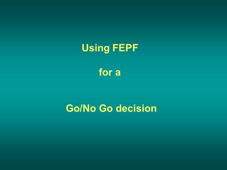 Using FEPF for a Go/No Go decision. Scenario Dixie National Forest East Fork FMU.